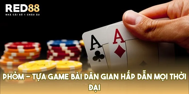 Phỏm – Tựa Game Bài Dân Gian Hấp Dẫn Mọi Thời Đại