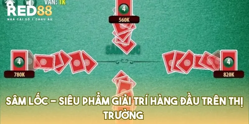 Sâm Lốc – Siêu Phẩm Giải Trí Hàng Đầu Trên Thị Trường