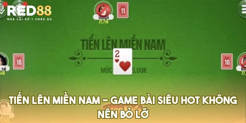 Tiến Lên Miền Nam – Game Bài Siêu Hot Không Nên Bỏ Lỡ